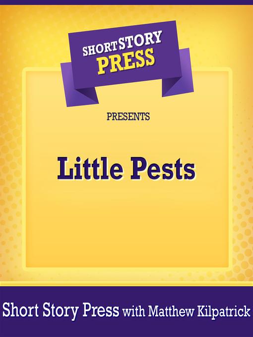 Title details for Short Story Press Presents Little Pests by Short Story Press - Wait list